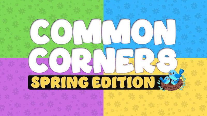 Common Corners: Spring Edition